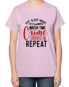 eat sleep binge watch time crime shows repeat 413# - true crime-  Ladies T-Shirt
