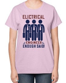 electrical engineer enough said Style 136# - engineer-  Ladies T-Shirt