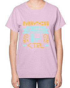 everything is under CTRL 47# - computer-  Ladies T-Shirt