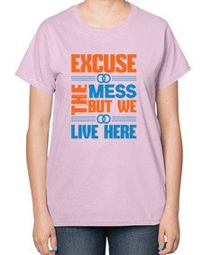 excuse the mess but we live here Style 155# - cleaner-  Ladies T-Shirt