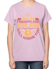 honor your parents and your sons will honor you 282# - parents day-  Ladies T-Shirt