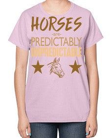 horses are unpredictable - horse-  Ladies T-Shirt