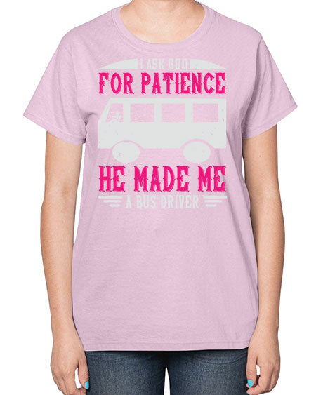 i ask god for patience he made me a bus driver Style 868# - Bus Driver-  Ladies T-Shirt
