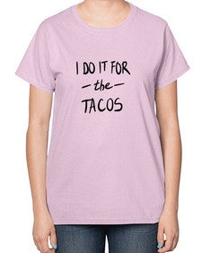 i do it for the tacos 1092# - tacos-  Ladies T-Shirt