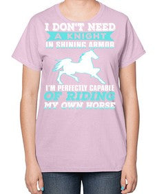 i dont need a knight in shining armor - horse-  Ladies T-Shirt