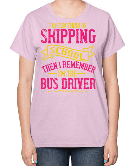 i often skipping school then i remember im the bus driver Style 916# - Bus Driver-  Ladies T-Shirt