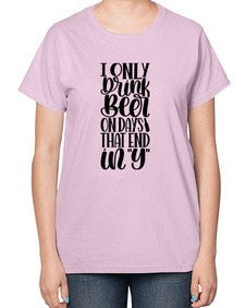 i only drink beer on days 1156# - beer-  Ladies T-Shirt