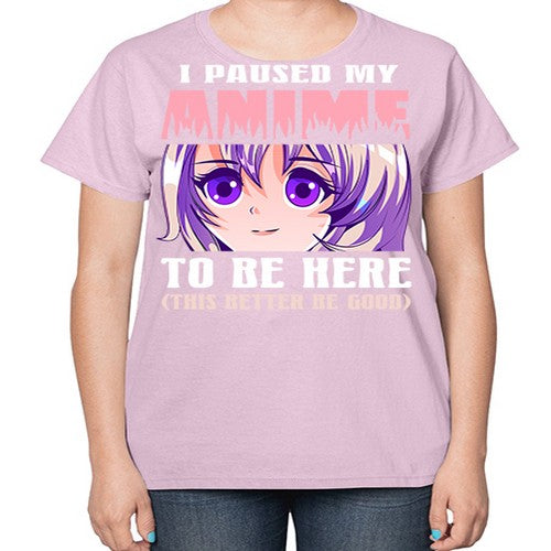 i paused my anime to be here236# - anime-  Ladies T-Shirt