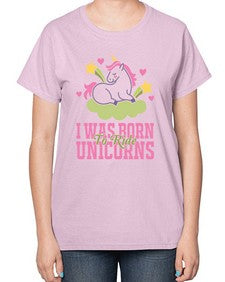 i was born to ride unicorns 199# - unicorn-  Ladies T-Shirt