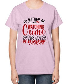id rather be watching crime shows 615# - true crime-  Ladies T-Shirt