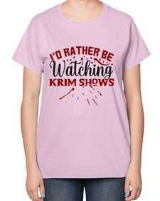 id rather be watching krim shows 684# - true crime-  Ladies T-Shirt