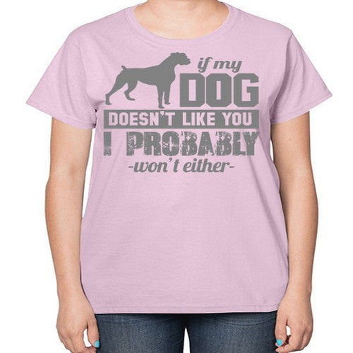 if my dog doesnt like you i wont either - dogs-  Ladies T-Shirt