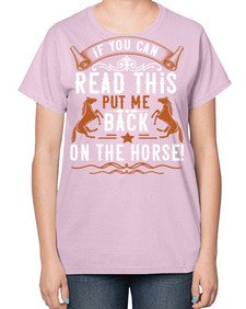 if you can read this put me back on the horse Style 37# - horse-  Ladies T-Shirt