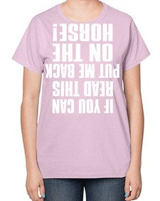 if you can read this put me back on the horse - horse-  Ladies T-Shirt