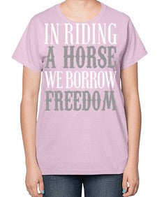 in riding a horse we borrow freedom - horse-  Ladies T-Shirt