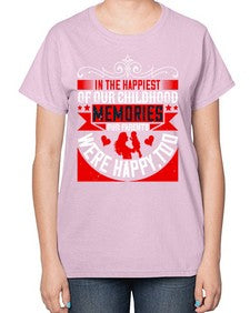 in the happiest of our childhood memories our parents were happy too 343# - parents day-  Ladies T-Shirt