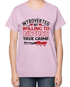 introverted but willing to discuss true crime 666# - true crime-  Ladies T-Shirt