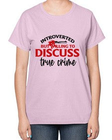 introverted but willing to discuss true crime 667# - true crime-  Ladies T-Shirt