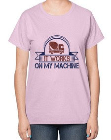 it work on my machine Style 247# - engineer-  Ladies T-Shirt