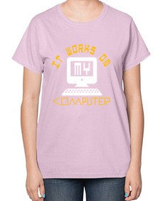 it works on my computer 30# - computer-  Ladies T-Shirt