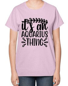 its an aquarius thing 275# - aquarius-  Ladies T-Shirt