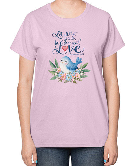 let all that you do, be done with love 59# - birds-  Ladies T-Shirt