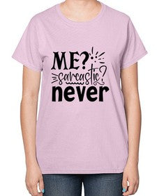 me sarcastic never 68# - sarcastic-  Ladies T-Shirt