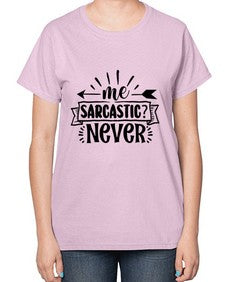 me sarcastic never 931# - sarcastic-  Ladies T-Shirt