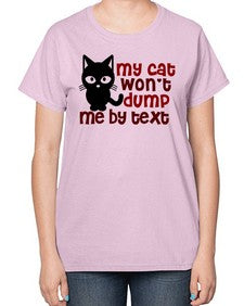 my cat wont dump me by text - cats-  Ladies T-Shirt