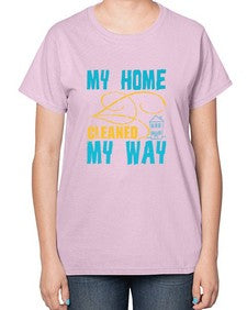 my home cleaned my way Style 293# - cleaner-  Ladies T-Shirt