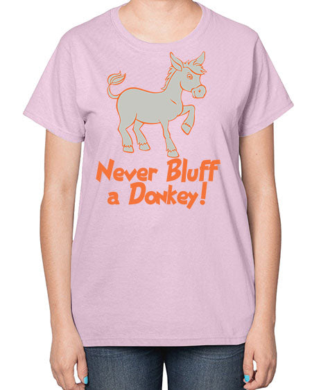 never bluff a donkey Style 2# - donkey-  Ladies T-Shirt