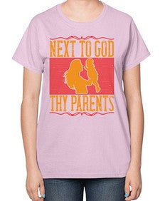 next to god thy parents 485# - parents day-  Ladies T-Shirt