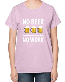 no beer no work 1434# - beer-  Ladies T-Shirt