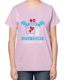 no i wont fix your computer 20# - computer-  Ladies T-Shirt