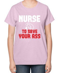 nurse to save your ass Style 1204# - nurse-  Ladies T-Shirt