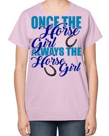 once the horse girl always the horse girl - horse-  Ladies T-Shirt