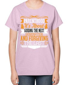 parenthoodits about guiding the next generation and forgiving the last 529# - parents day-  Ladies T-Shirt