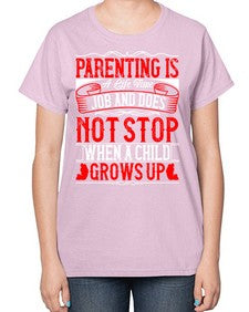 parenting is a life time job and does not stop when a child grows up 530# - parents day-  Ladies T-Shirt