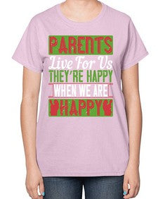 parents live for us theyre happy when we are happy 533# - parents day-  Ladies T-Shirt