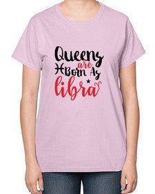 queens Are Born As Libra 387# - libra-  Ladies T-Shirt