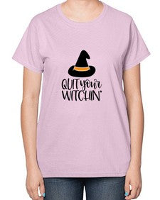 quit your witchin 30# - witch-  Ladies T-Shirt