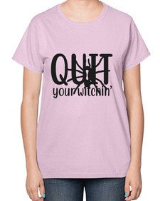 quit your witchin’ 31# - witch-  Ladies T-Shirt