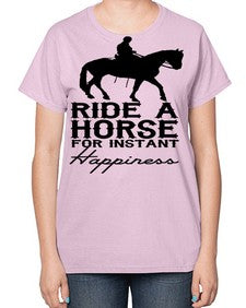 ride a horse for instant happiness - horse-  Ladies T-Shirt