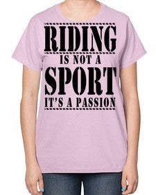 riding is not a sport its a passion - horse-  Ladies T-Shirt