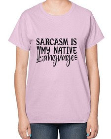 sarcasm is my native language 80# - sarcastic-  Ladies T-Shirt