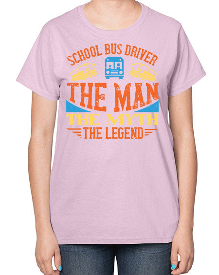 school bus driver the man the myth the legend Style 1373# - Bus Driver-  Ladies T-Shirt