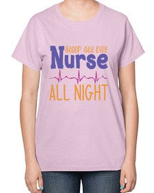 sleep all day nurse all night Style 1395# - nurse-  Ladies T-Shirt