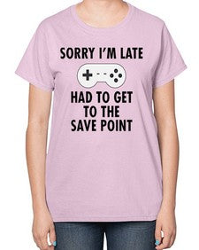 sorry im late had to get to the save point 151# - video games-  Ladies T-Shirt