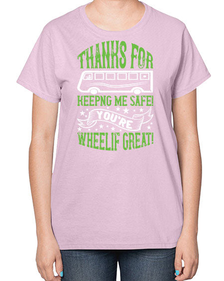 thanks for keepng me safe youre wheelif great Style 1493# - Bus Driver-  Ladies T-Shirt