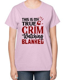 this is my true crim watching blankeg 1165# - true crime-  Ladies T-Shirt